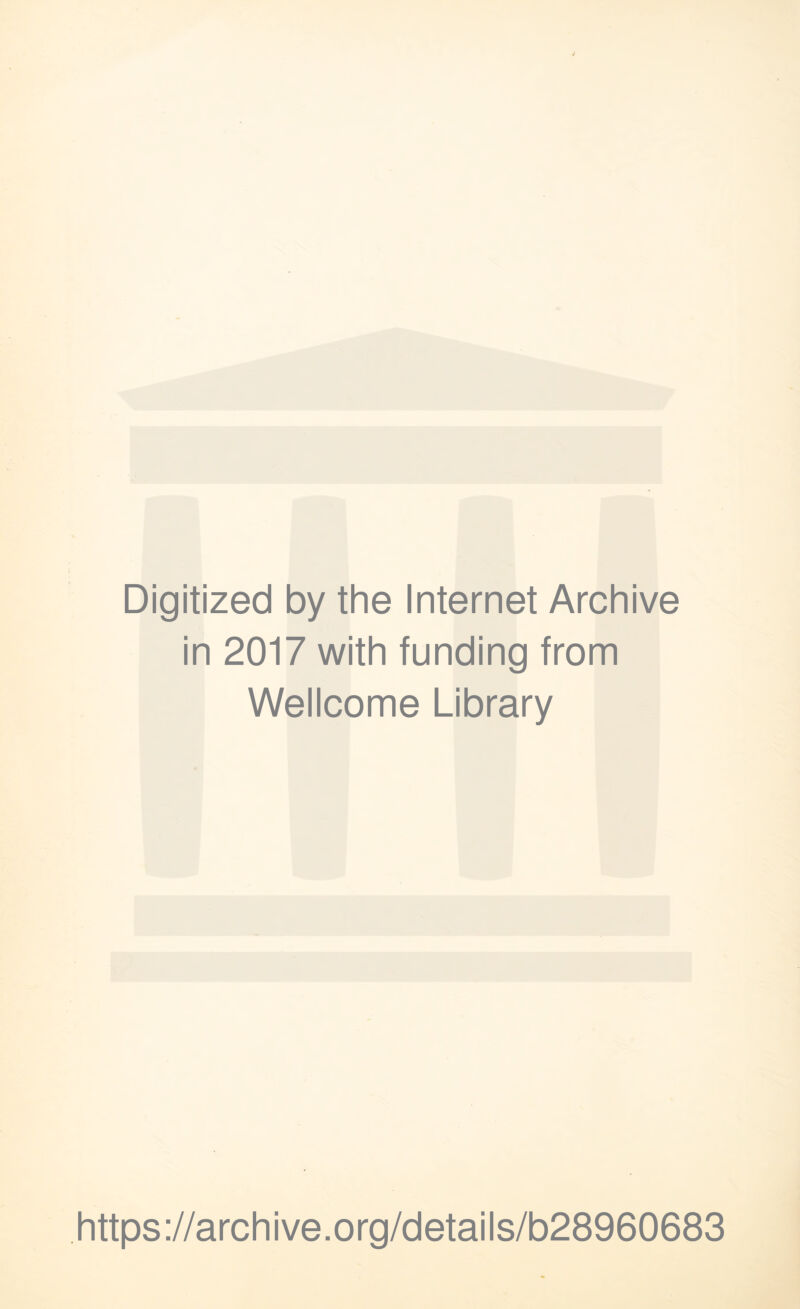 Digitized by the Internet Archive in 2017 with funding from Wellcome Library https://archive.org/details/b28960683