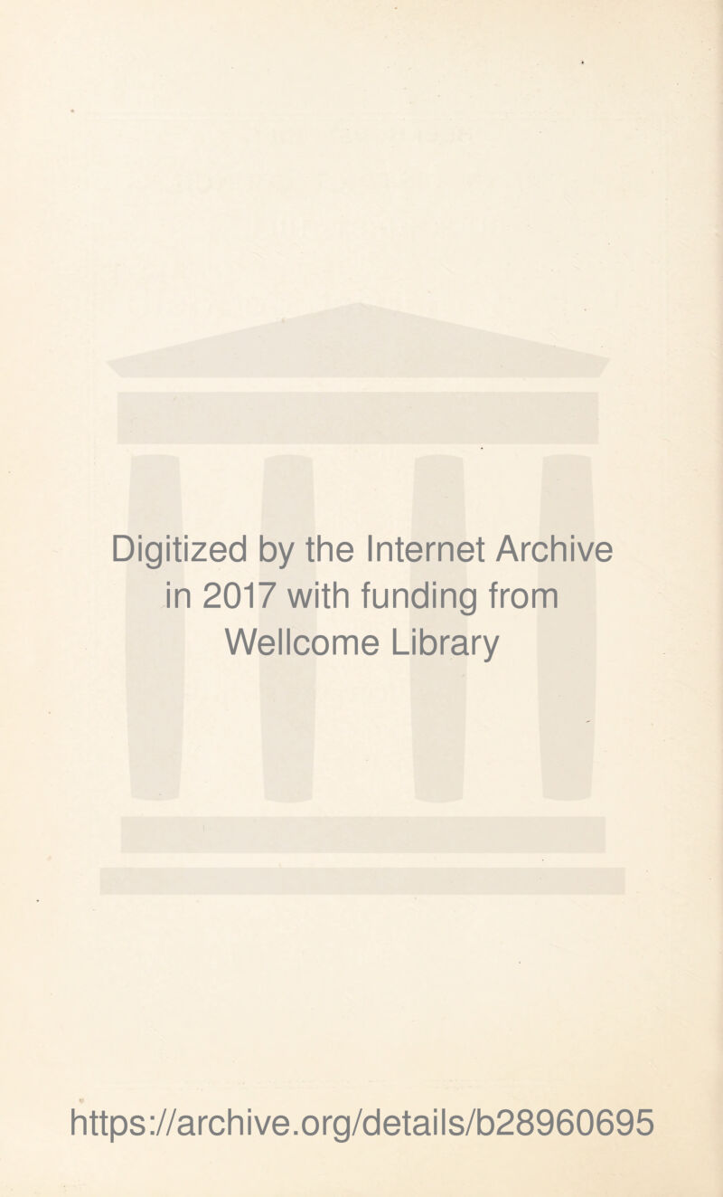 Digitized by the Internet Archive in 2017 with funding from Wellcome Library ? https://archive.org/details/b28960695