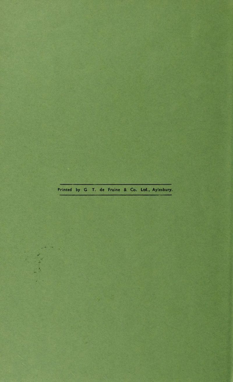 Printed by G T. de Fraine & Co. Ltd., Aylesbury.