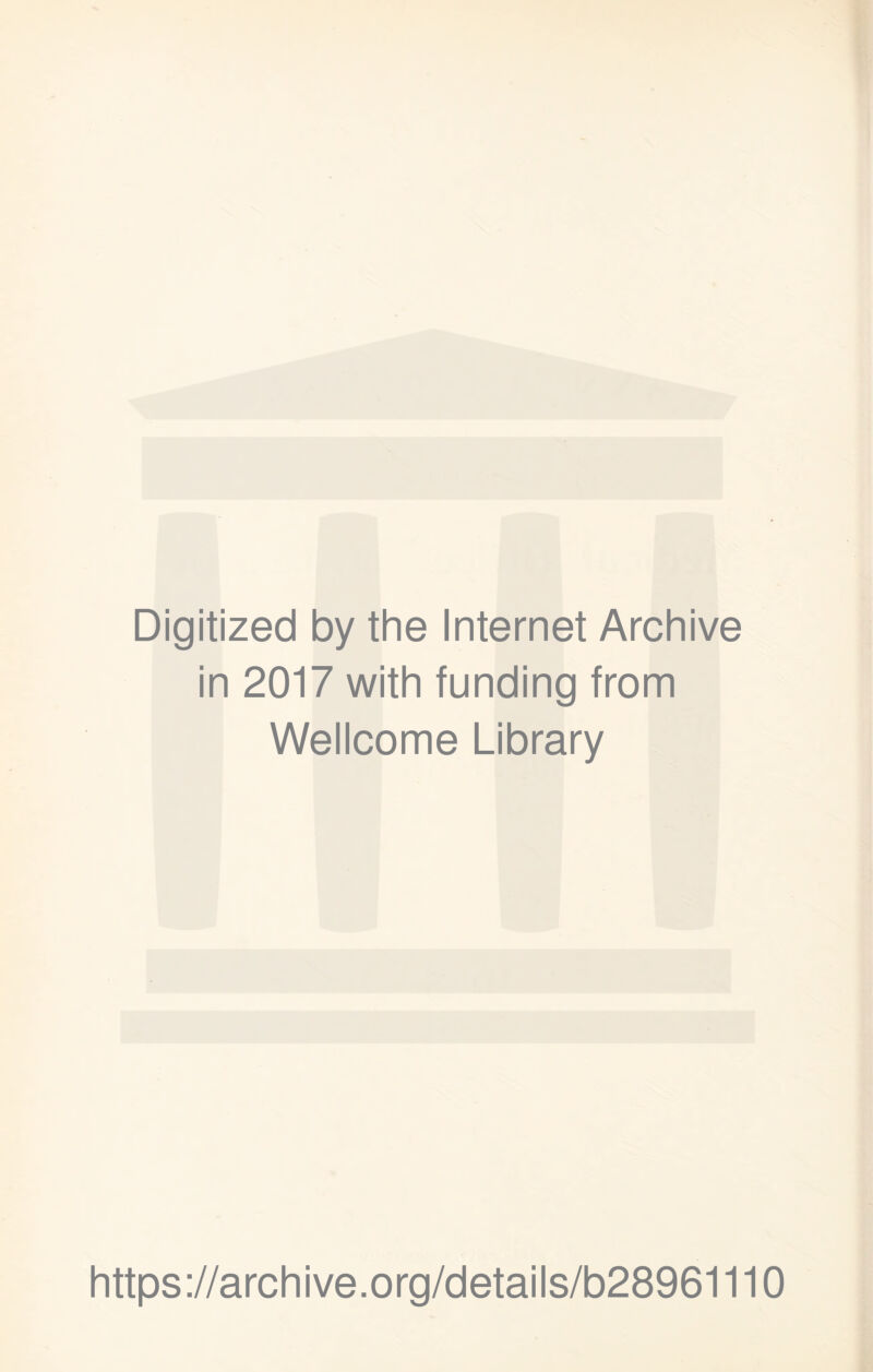 Digitized by the Internet Archive in 2017 with funding from Wellcome Library https://archive.org/details/b28961110