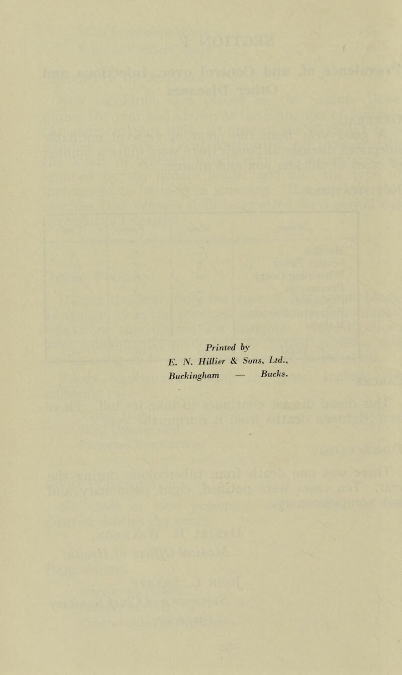 Printed by E. N. Hillier & Sons. Ltd. Buckingham — Bucks