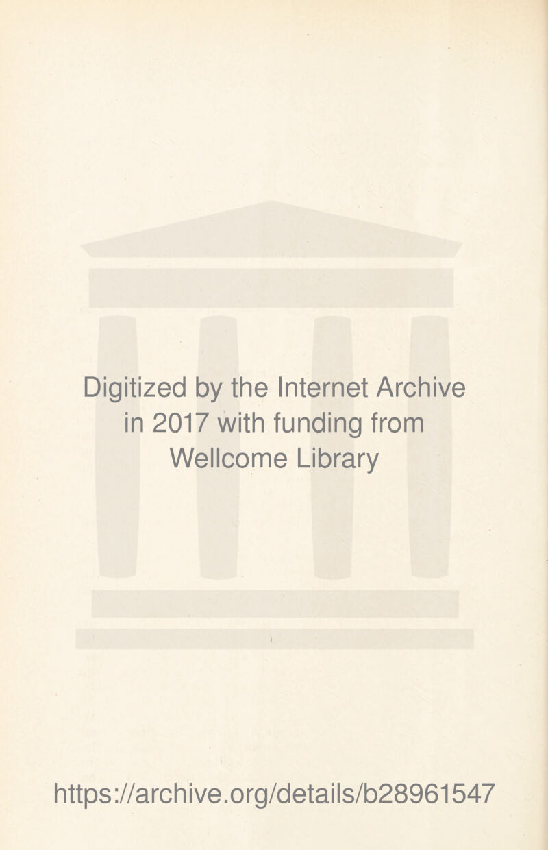 Digitized by the Internet Archive in 2017 with funding from Wellcome Library https://archive.org/details/b28961547