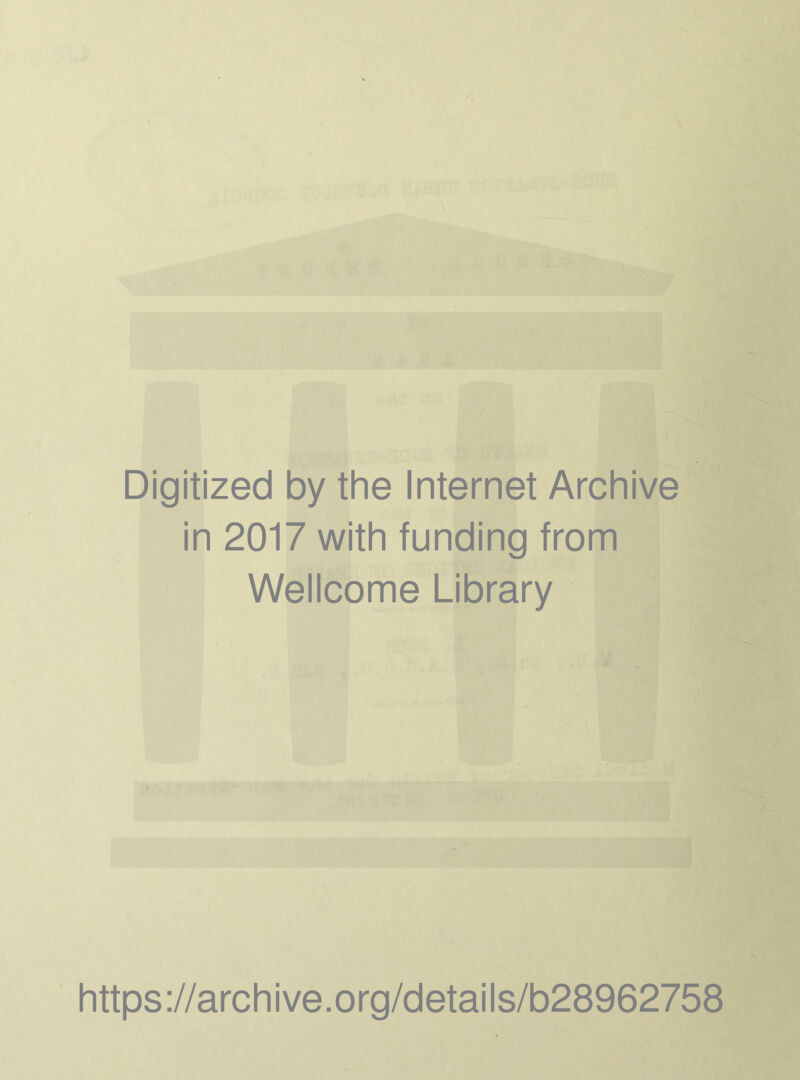 Digitized by the Internet Archive in 2017 with funding from Wellcome Library https://archive.org/details/b28962758