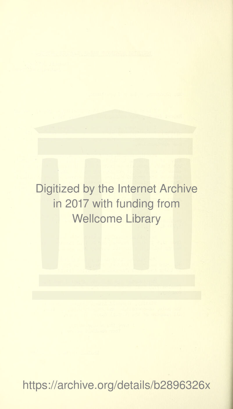 Digitized by the Internet Archive in 2017 with funding from Wellcome Library https://archive.org/details/b2896326x