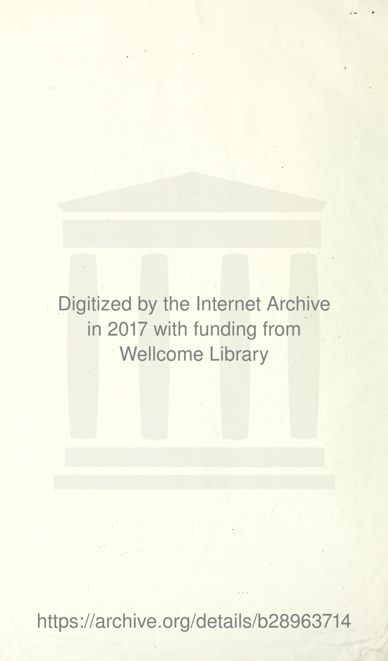 Digitized by the Internet Archive in 2017 with funding from Wellcome Library https://archive.org/details/b28963714