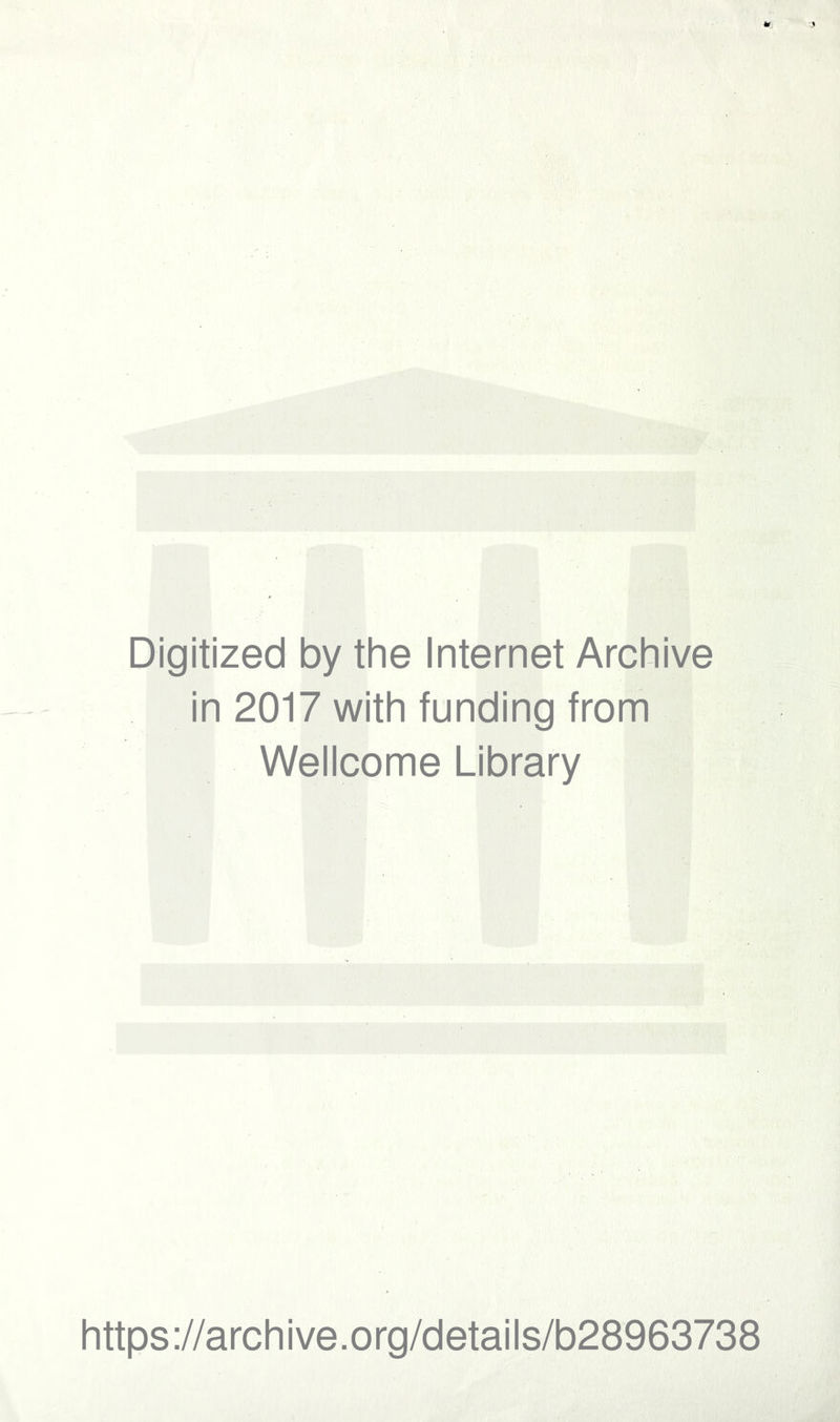Digitized by the Internet Archive in 2017 with funding from Wellcome Library https://archive.org/details/b28963738