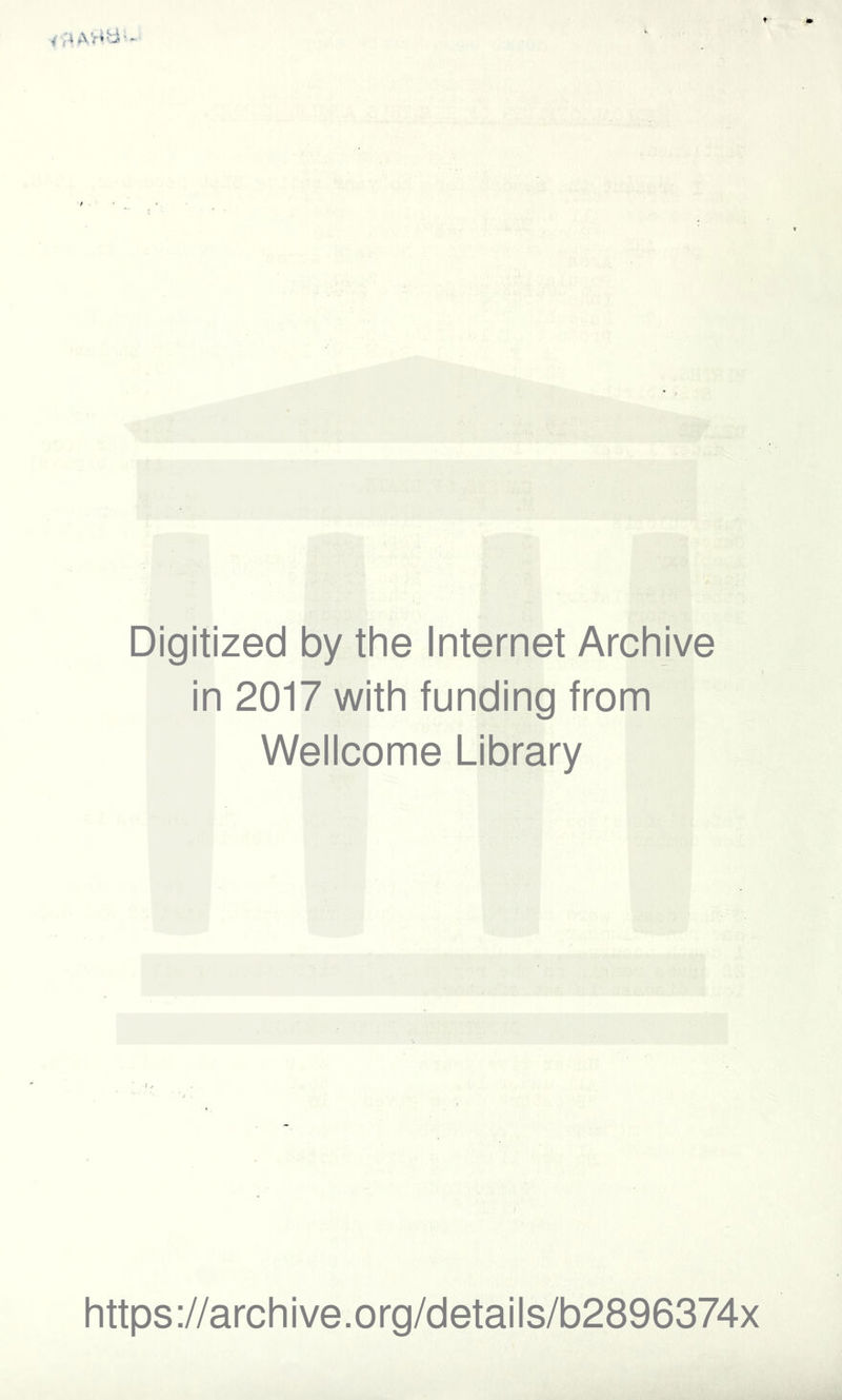 Digitized by the Internet Archive in 2017 with funding from Wellcome Library https://archive.org/details/b2896374x