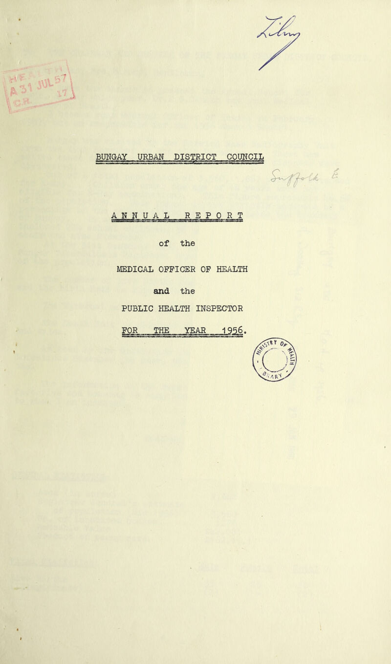 BUNGAY URBAN DISTRICT COUNCIL ANNUAL REPORT of the MEDICAL OFFICER OF HEALTH and the PUBLIC HEALTH INSPECTOR FOR THE YEAR 1956