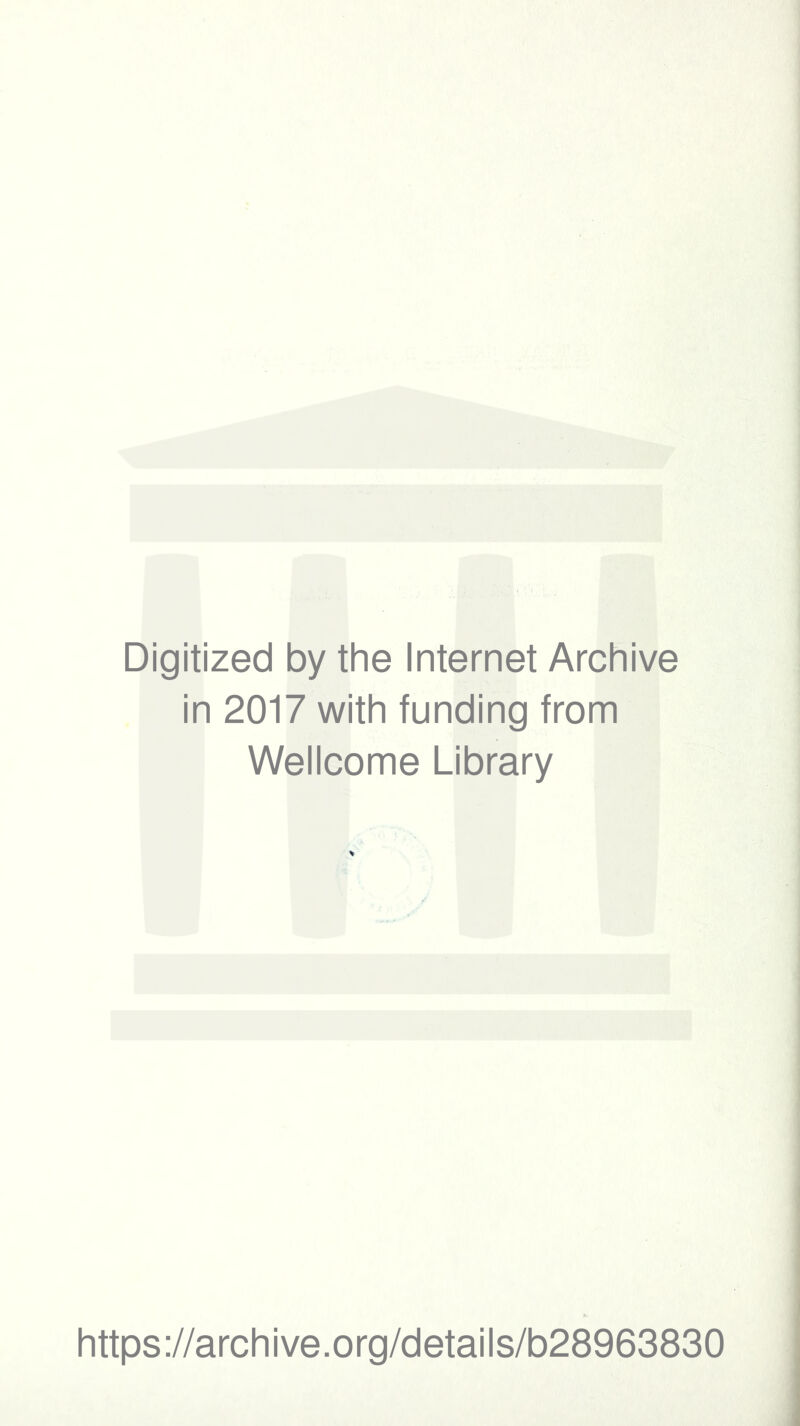 Digitized by the Internet Archive in 2017 with funding from Wellcome Library https://archive.org/details/b28963830