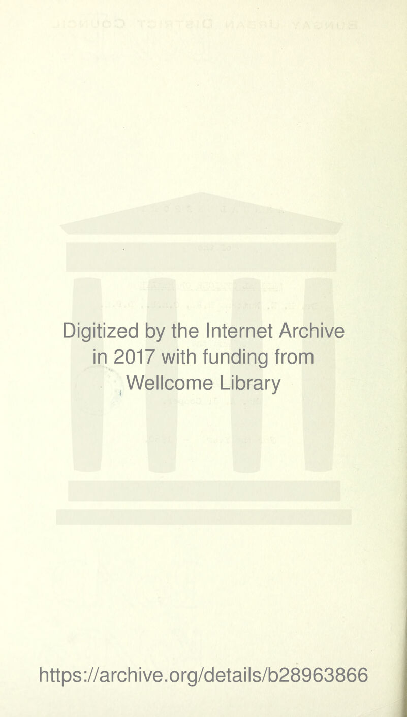 Digitized by the Internet Archive in 2017 with funding from Wellcome Library https://archive.org/details/b28963866