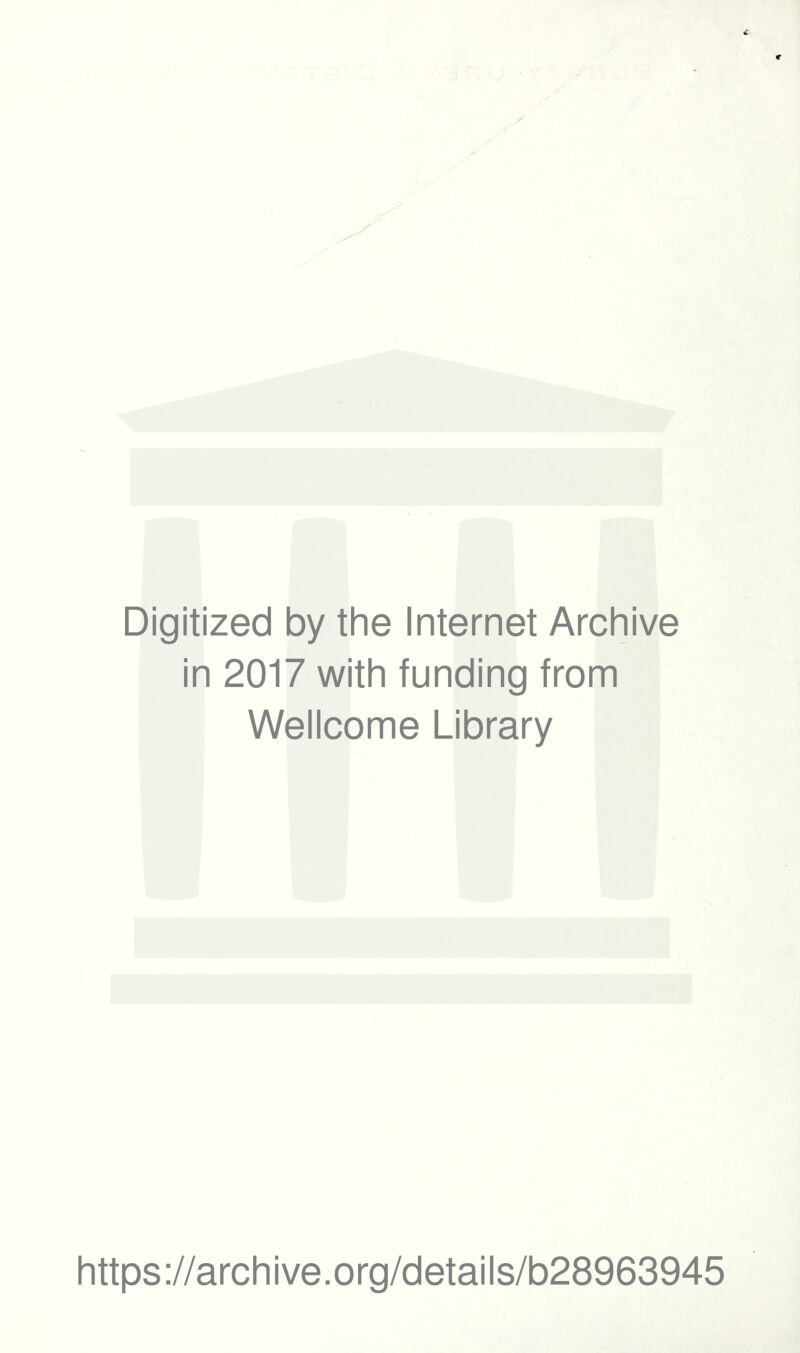 Digitized by the Internet Archive in 2017 with funding from Wellcome Library https://archive.org/details/b28963945