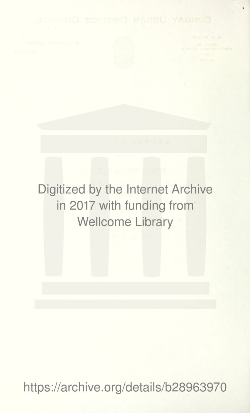 Digitized by the Internet Archive in 2017 with funding from Wellcome Library https://archive.org/details/b28963970