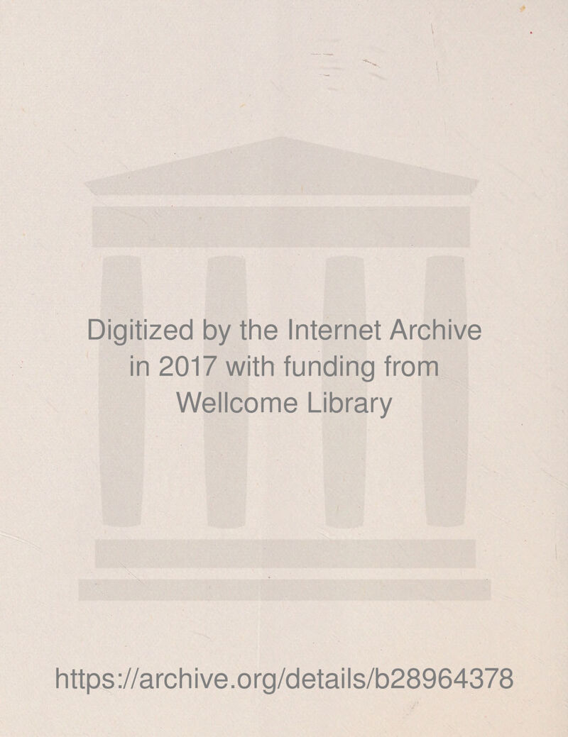 Digitized by the Internet Archive in 2017 with funding from Wellcome Library https://archive.org/details/b28964378