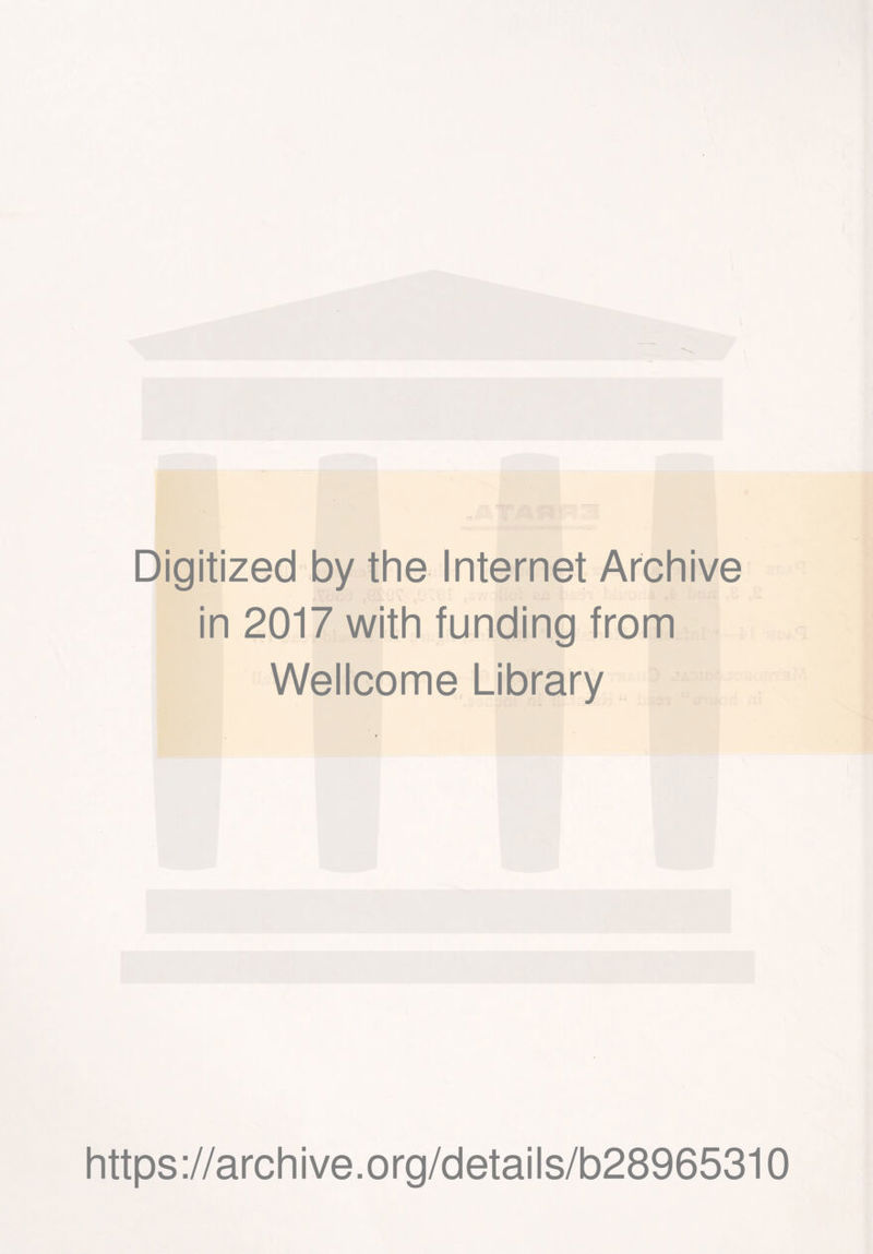 Digitized by the Internet Archive in 2017 with funding from Wellcome Library https://archive.org/details/b28965310