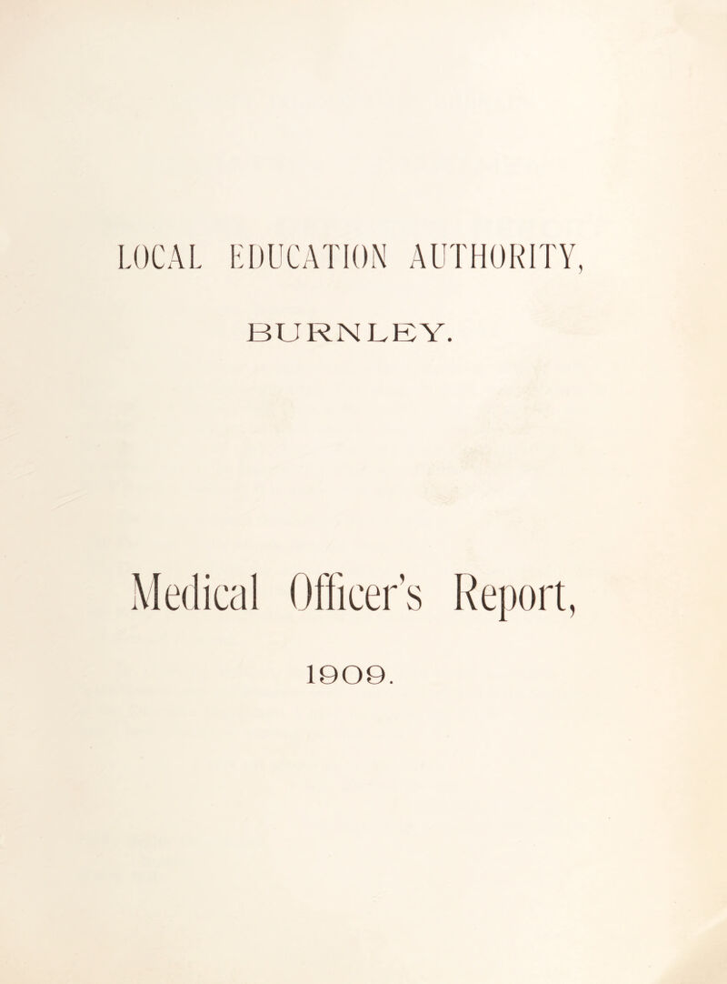 LOCAL EDUCATION AUTHORITY BURNLEY. 1909.