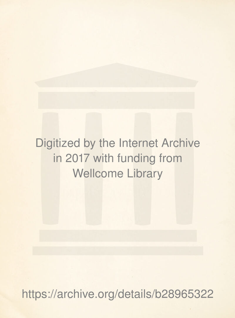 Digitized by the Internet Archive in 2017 with funding from Wellcome Library https://archive.org/details/b28965322