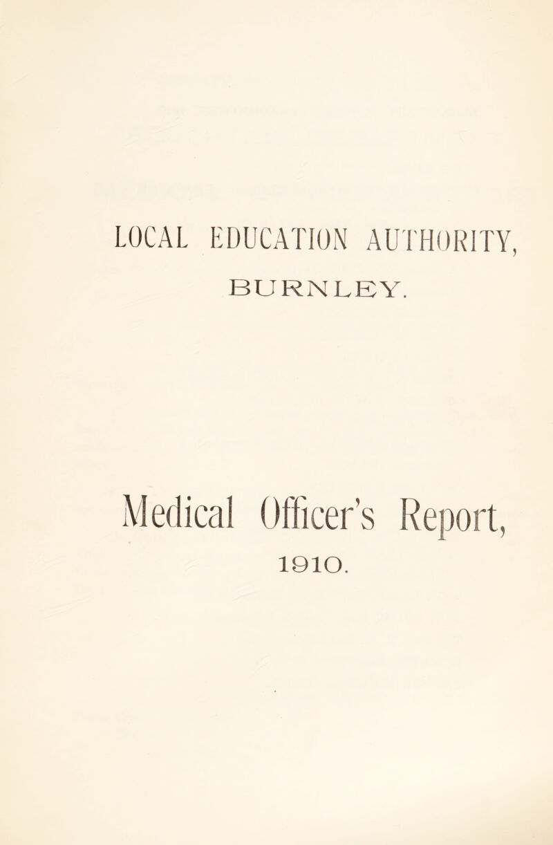 LOCAL EDUCATION AUTHORITY, BURNLEY. 1910.