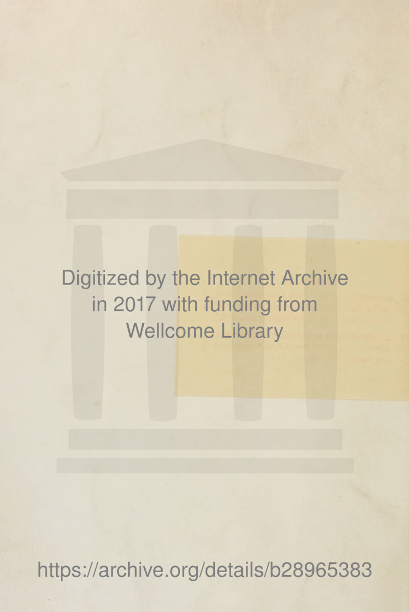 Digitized by the Internet Archive in 2017 with funding from Wellcome Library . i https://archive.org/details/b28965383