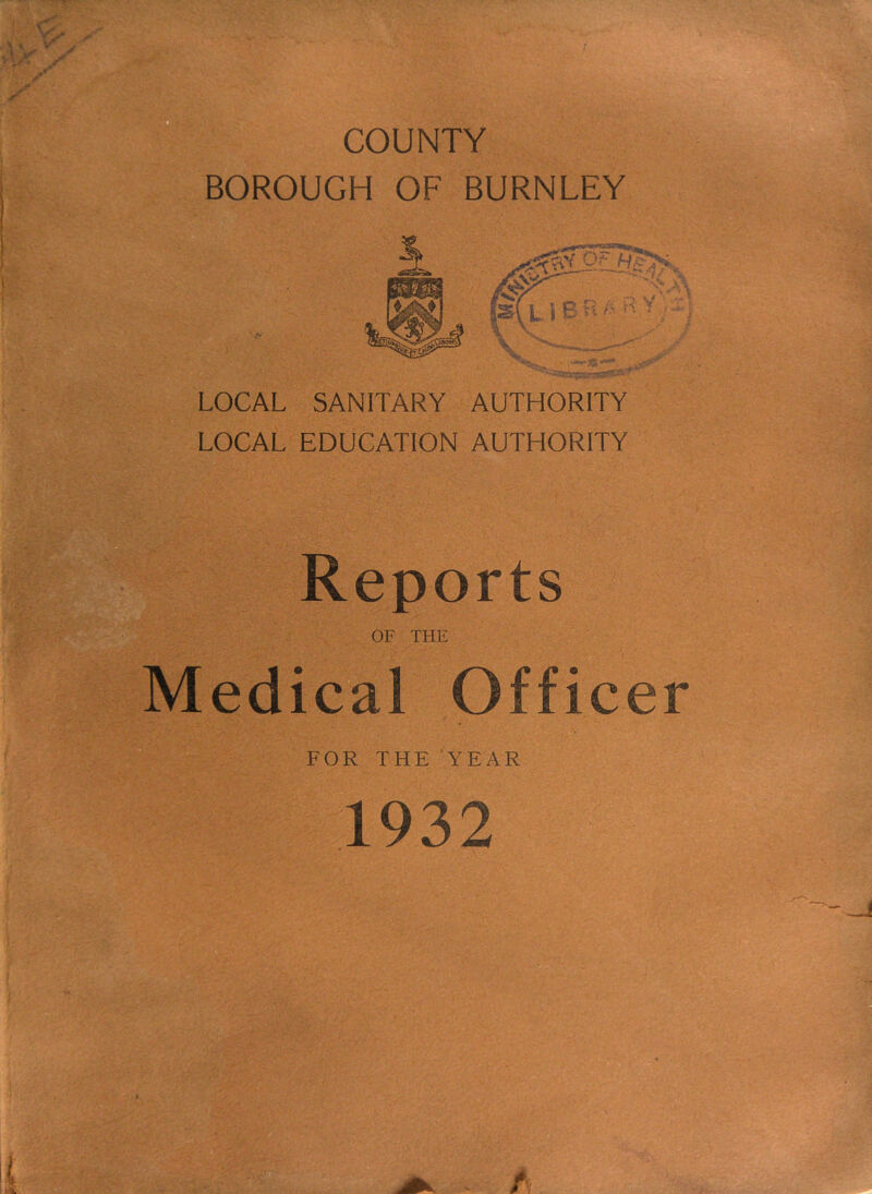 LOCAL SANITARY AUTHORITY LOCAL EDUCATION AUTHORITY Reports OF THE Medical Officer FOR THE YEAR 1932 E