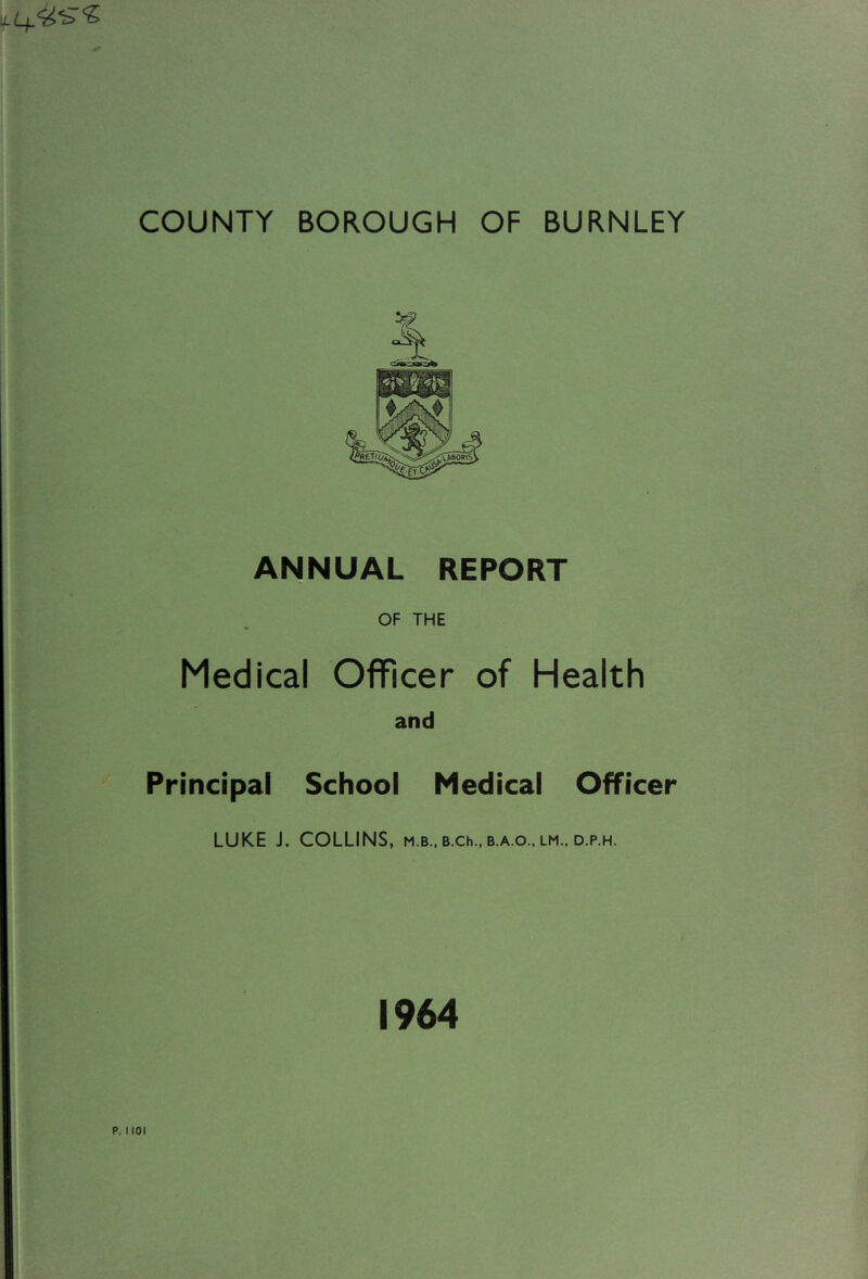 ANNUAL REPORT OF THE Medical Officer of Health and Principal School Medical Officer LUKE J. COLLINS, m.b., B.ch., b.a.o., lm., d.p.h.