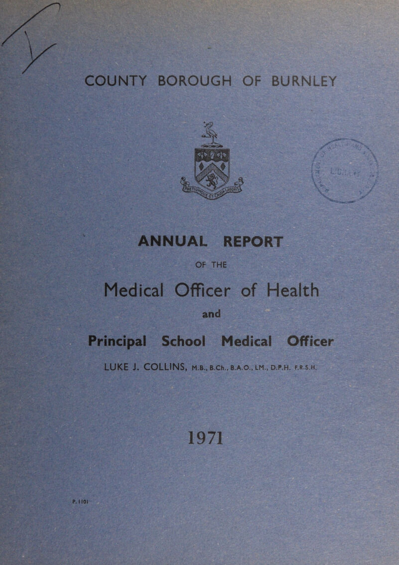 Medical Officer of Health and Principal School Medical Officer LUKE J. COLLINS, m.b., B.Ch.,B.A.o., lm., d.p.h. f.r.s.h. 1971