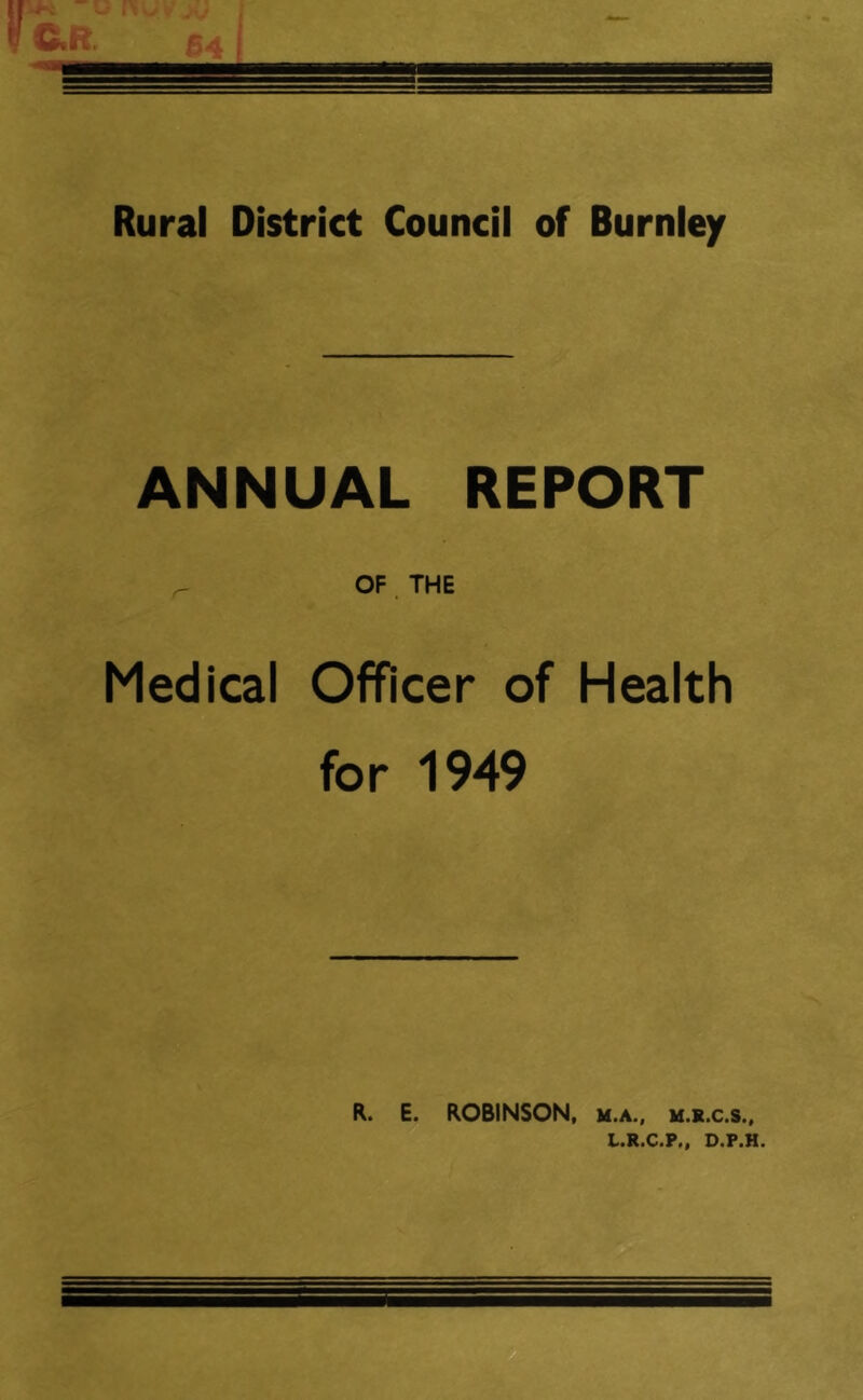 ANNUAL REPORT ^ OF . THE Medical Officer of Health for 1949 R. E. ROBINSON, m.a., m.s.c.s., L.R.C.P., D.P.H.