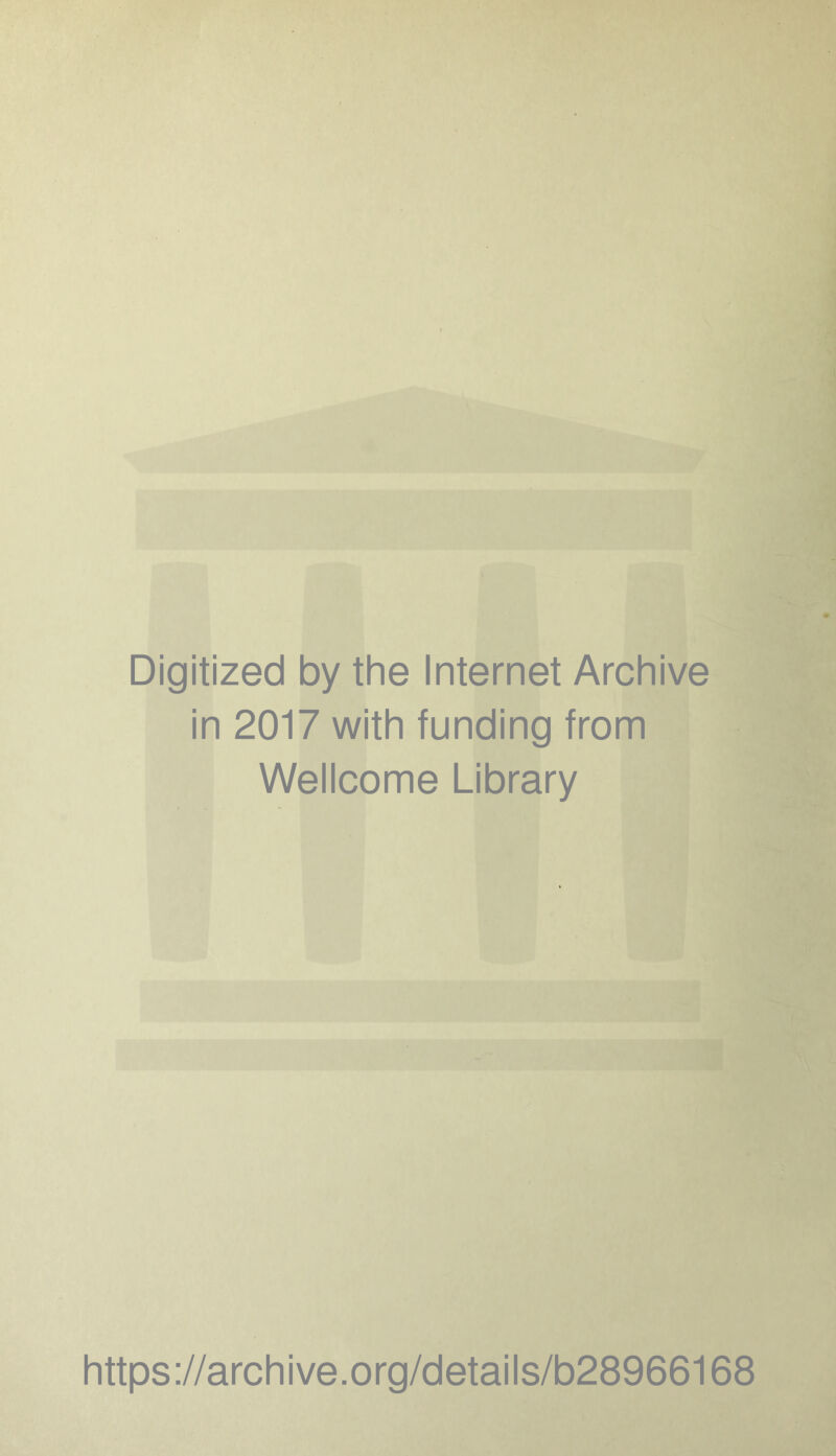 Digitized by the Internet Archive in 2017 with funding from Wellcome Library https://archive.org/details/b28966168