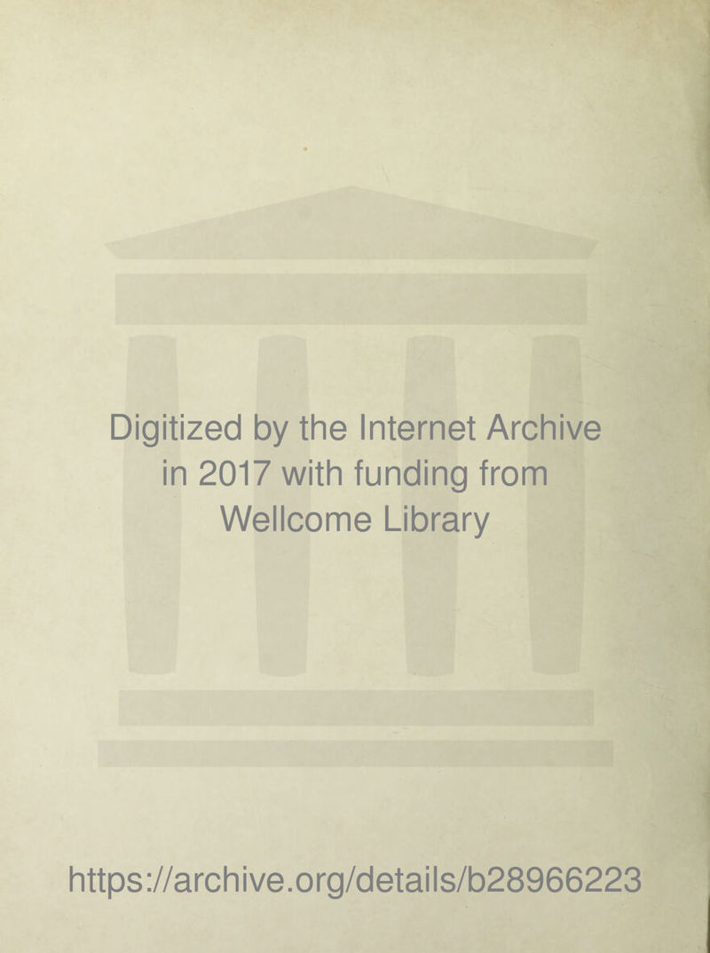 Digitized by the Internet Archive in 2017 with funding from Wellcome Library https://archive.org/details/b28966223