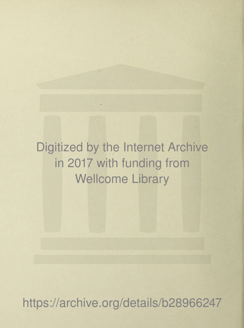 Digitized by the Internet Archive in 2017 with funding from Wellcome Library https://archive.org/details/b28966247