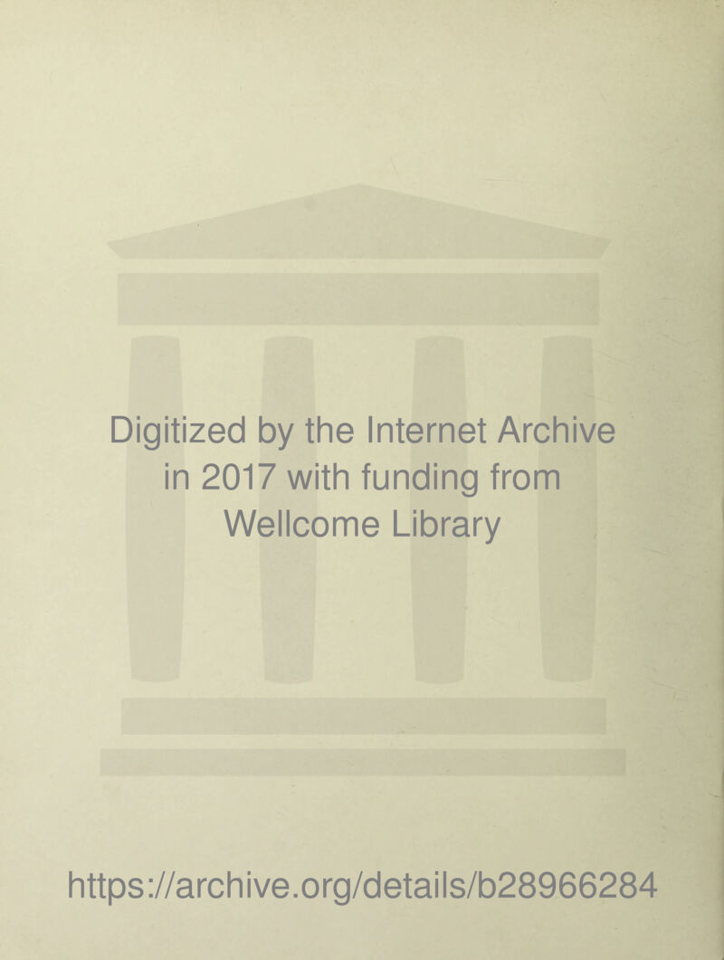 Digitized by the Internet Archive in 2017 with funding from Wellcome Library https://archive.org/details/b28966284