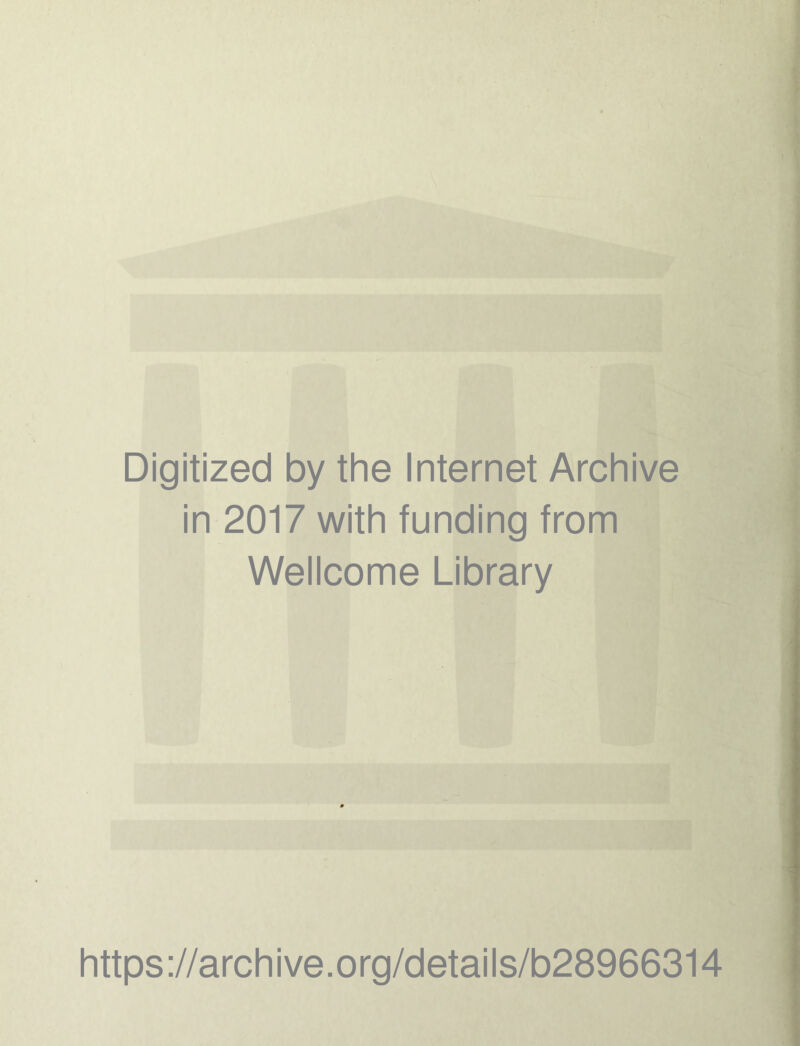 Digitized by the Internet Archive in 2017 with funding from Wellcome Library https://archive.org/details/b28966314