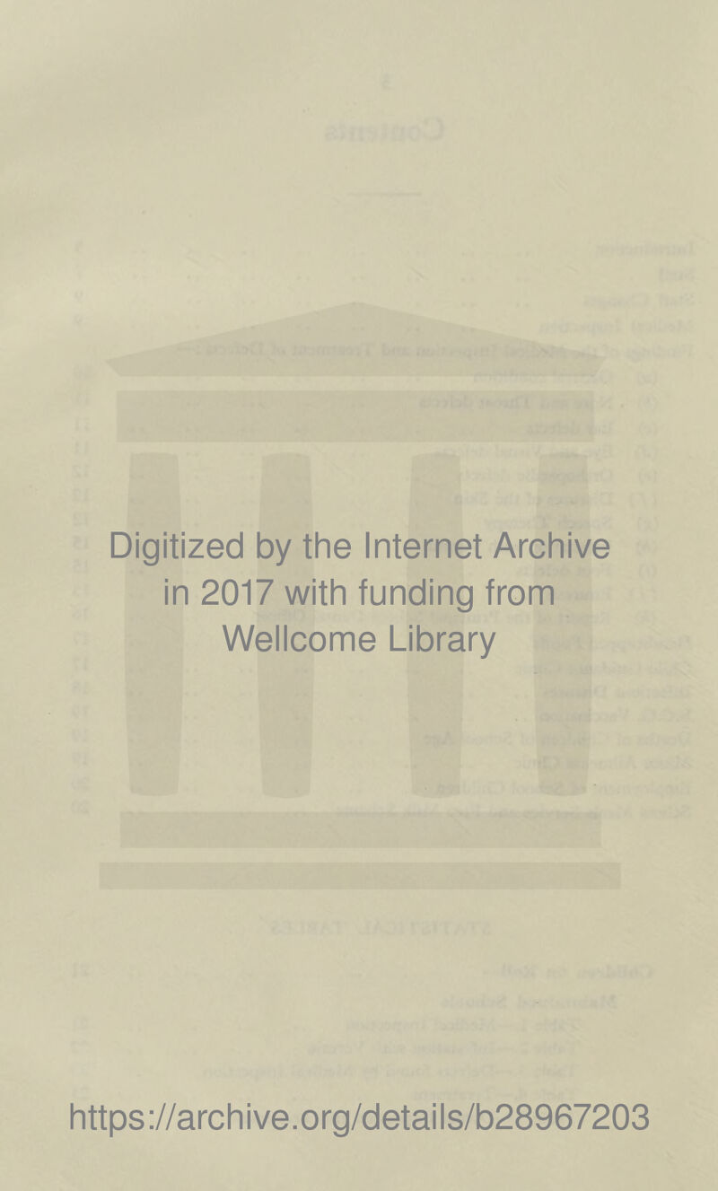 Digitized by the Internet Archive in 2017 with funding from Wellcome Library https://archive.org/details/b28967203