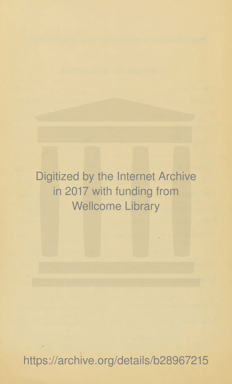 Digitized by the Internet Archive in 2017 with funding from Wellcome Library https://archive.org/details/b28967215