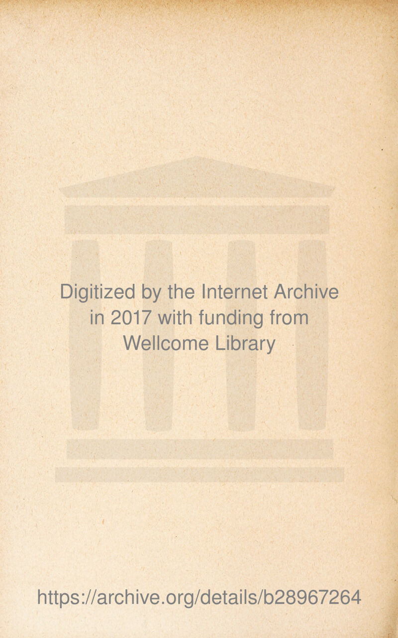 Digitized by the Internet Archive in 2017 with funding from Wellcome Library https://archive.org/details/b28967264