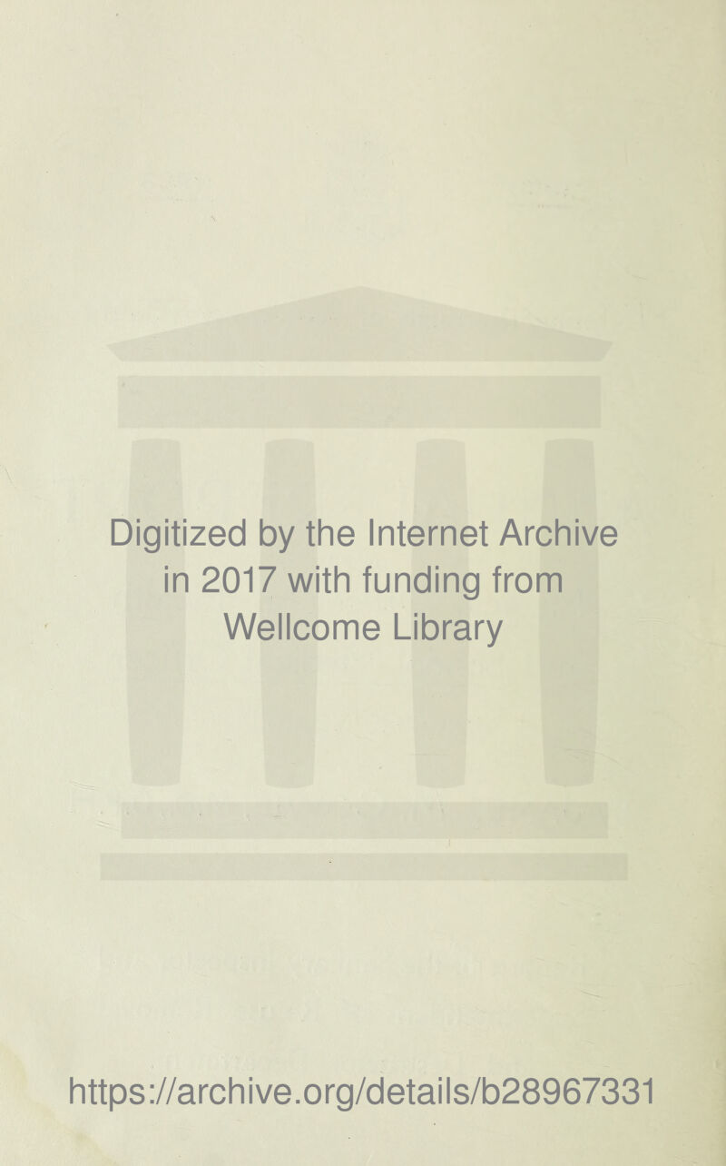 Digitized by the Internet Archive in 2017 with funding from Wellcome Library https://archive.org/details/b28967331