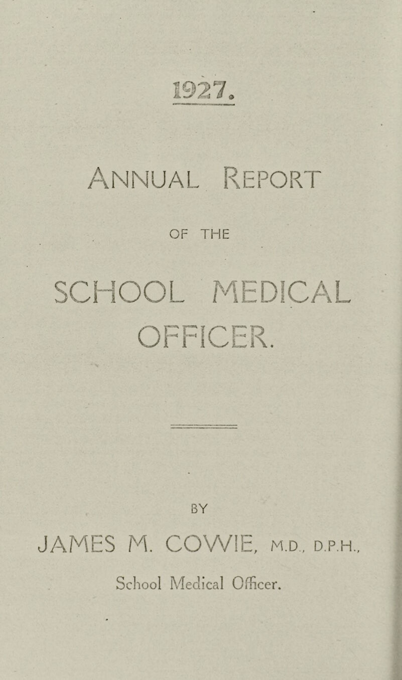 1921, Annual Report OF THE SCHOOL MEDICAL OFFICER. BY JAMES M. COWIE, m.d,. d.p.h Scliool Medical Officer.