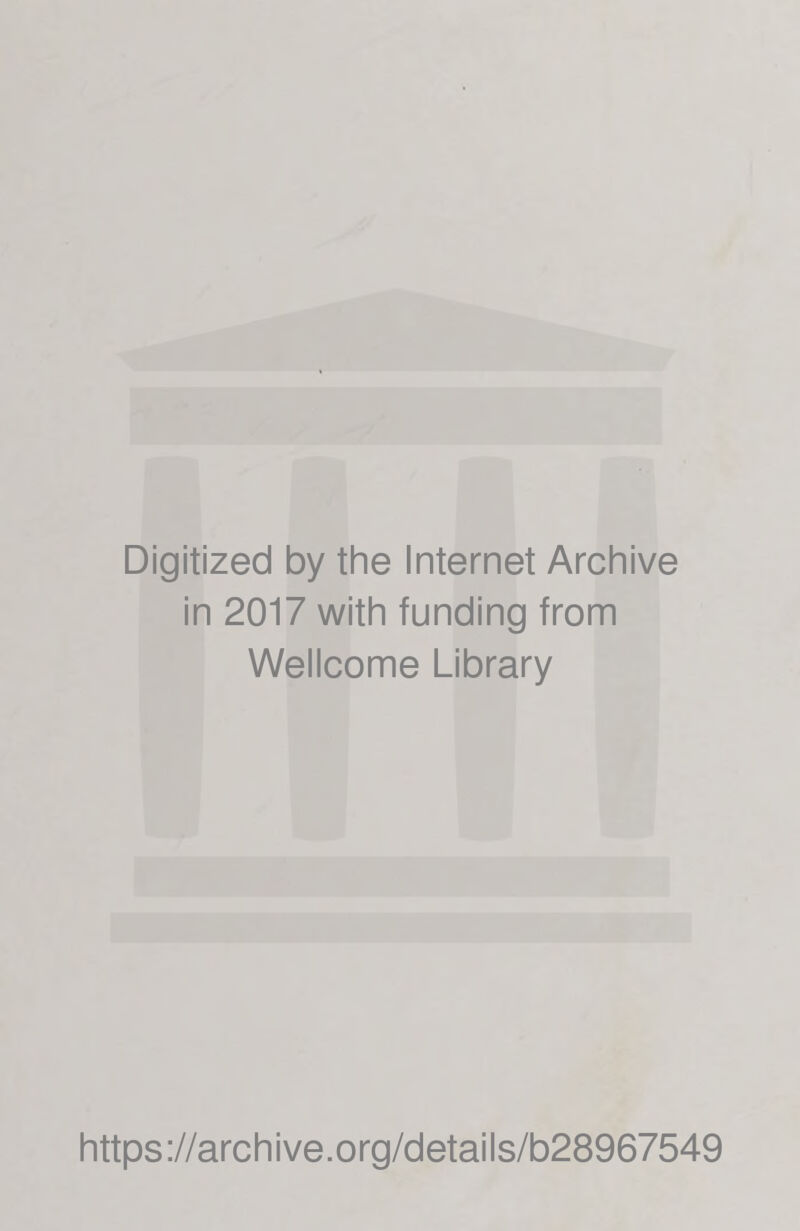 Digitized by the Internet Archive in 2017 with funding from Wellcome Library https://archive.org/details/b28967549