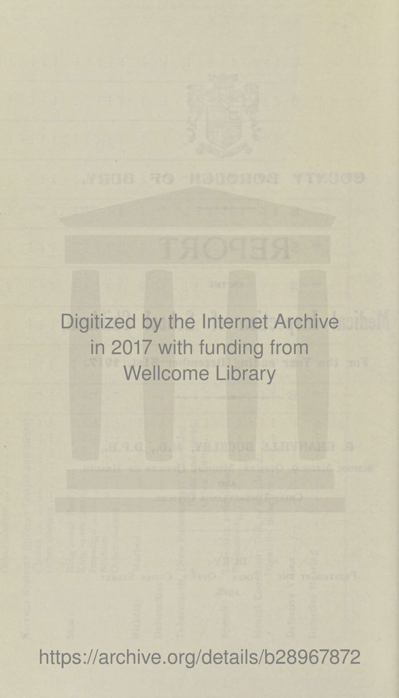 Digitized by the Internet Archive in 2017 with funding from Wellcome Library https://archive.org/details/b28967872