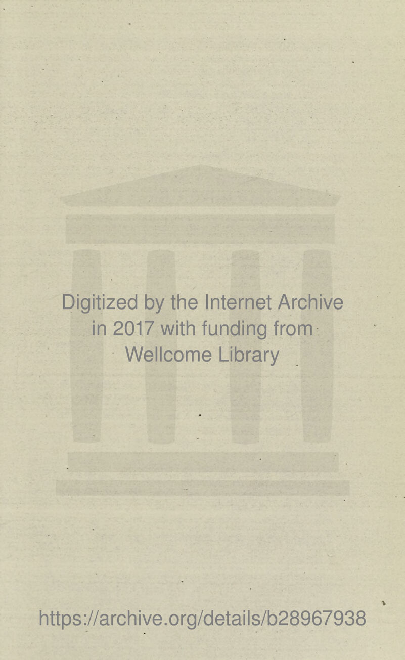 Digitized by the Internet Archive in 2017 with funding from Wellcome Library https://archive.org/details/b28967938