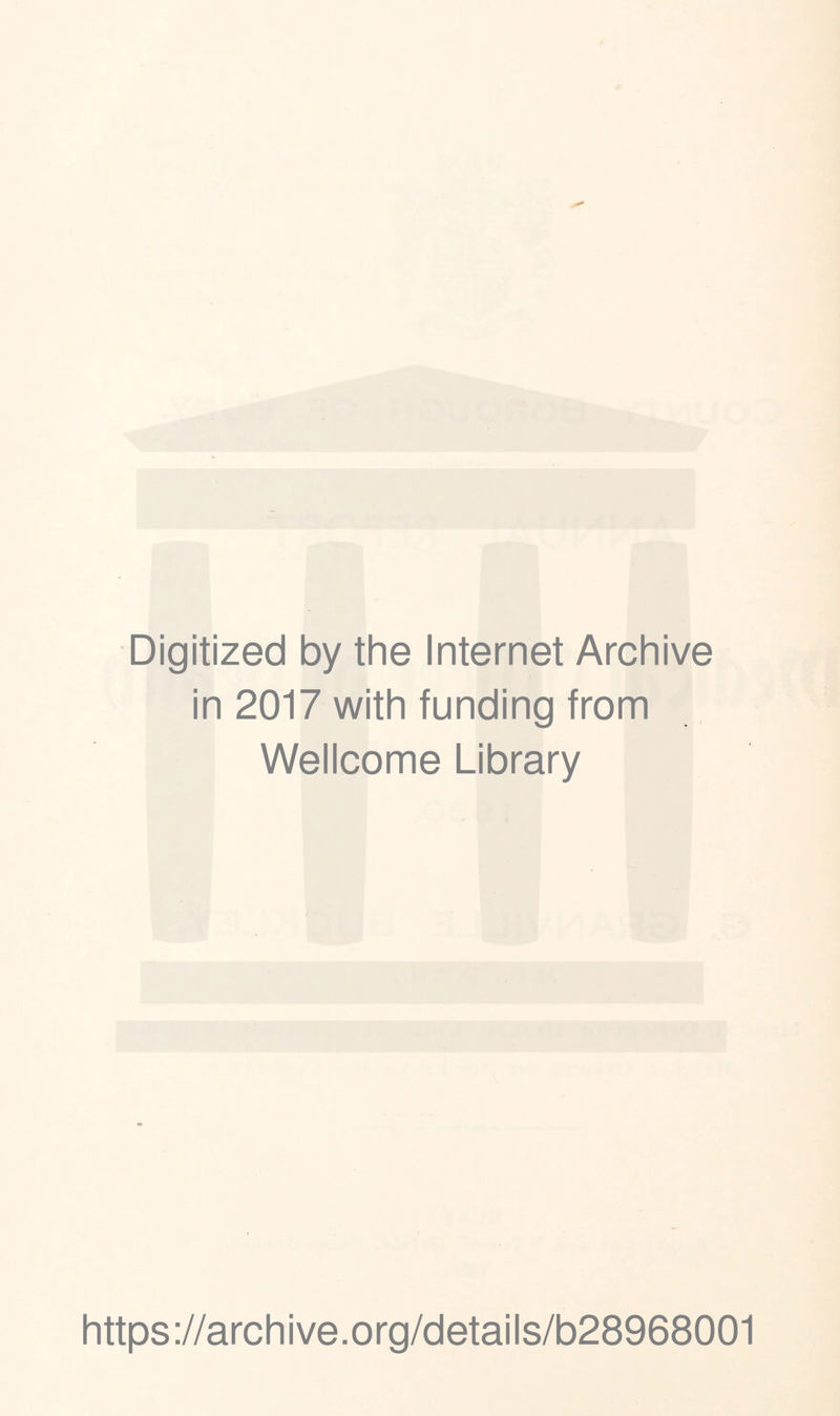 Digitized by the Internet Archive in 2017 with funding from Wellcome Library https://archive.org/details/b28968001
