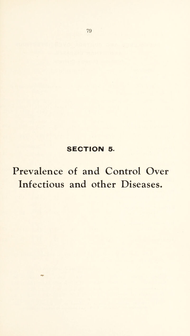 SECTION 5. Prevalence of and Control Over Infectious and other Diseases*