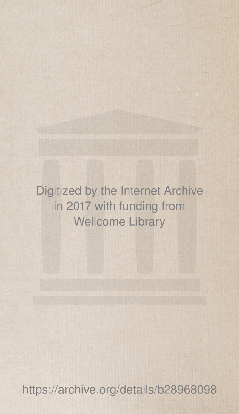 Digitized by the Internet Archive in 2017 with funding from Wellcome Library https://archive.org/details/b28968098