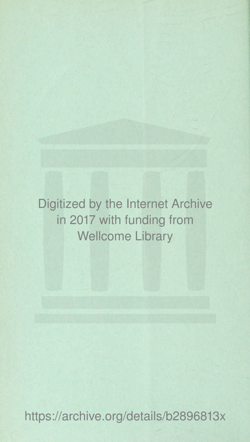 Digitized by the Internet Archive in 2017 with funding from Wellcome Library https://archive.org/details/b2896813x