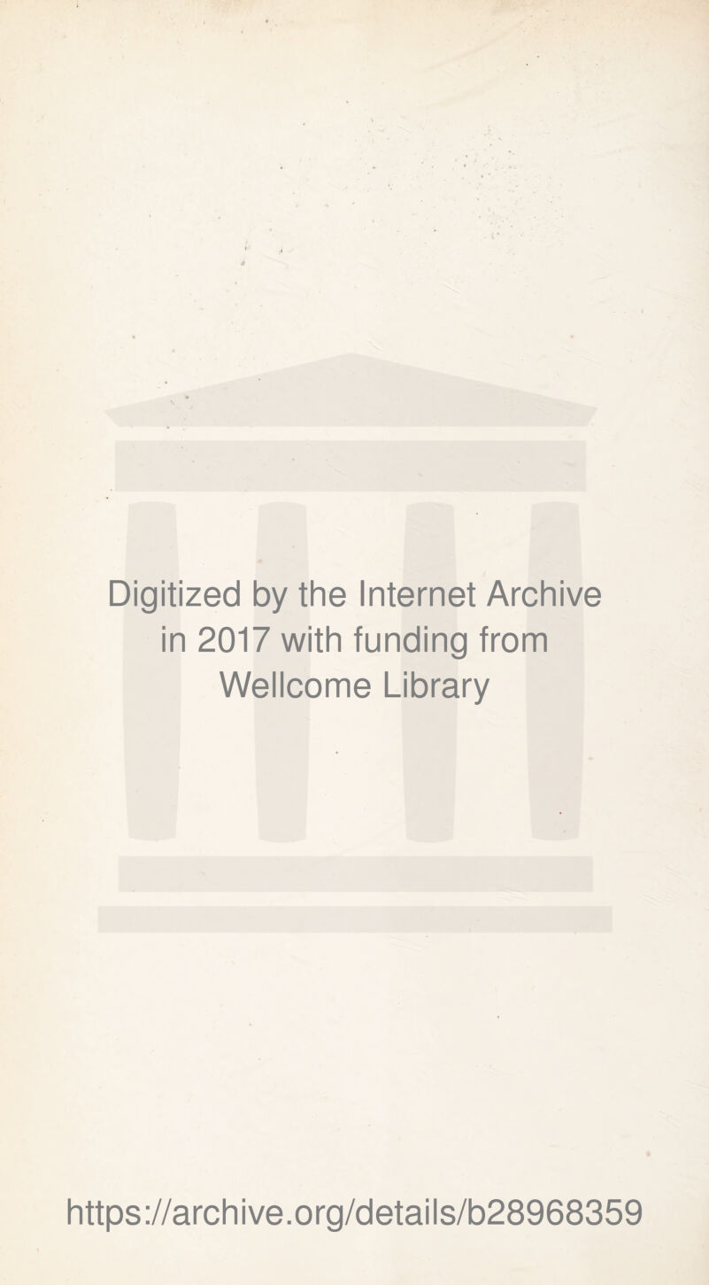 Digitized by the Internet Archive in 2017 with funding from Wellcome Library https://archive.org/details/b28968359