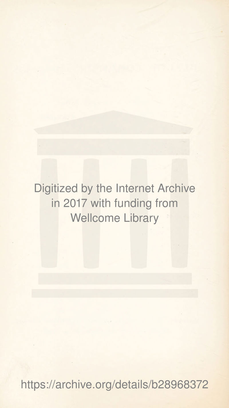 Digitized by the Internet Archive in 2017 with funding from Wellcome Library https://archive.org/details/b28968372