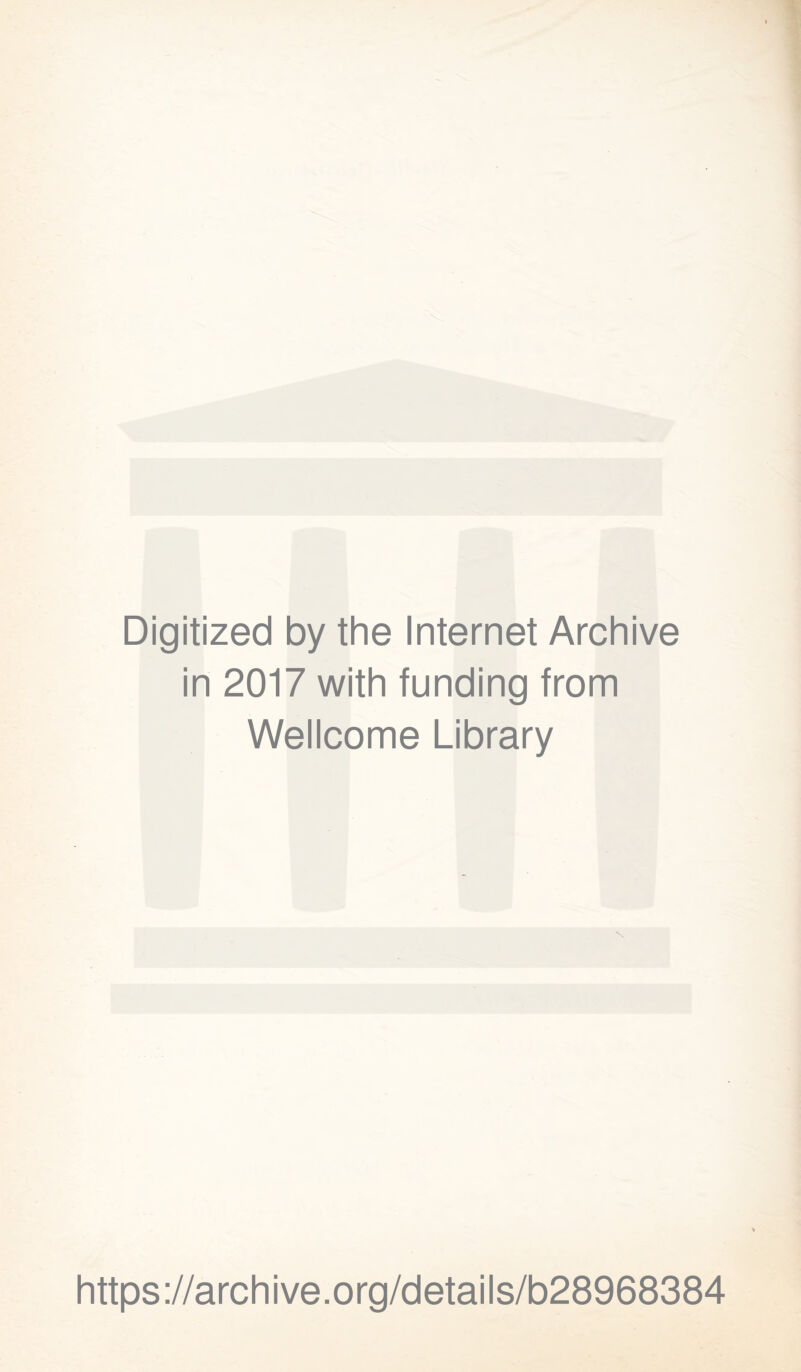 Digitized by the Internet Archive in 2017 with funding from Wellcome Library https://archive.org/details/b28968384