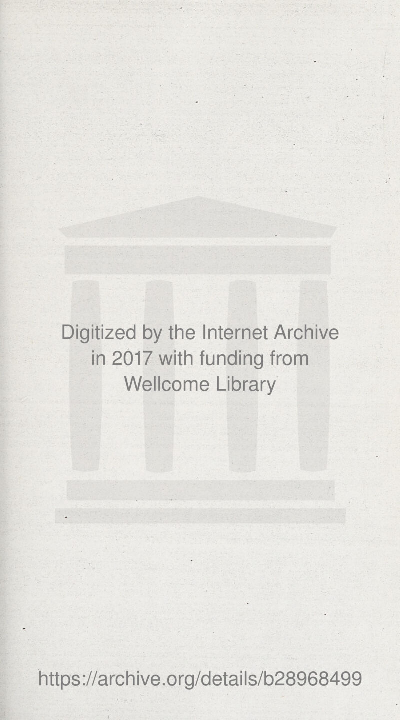 ■v'.V -I-:' Digitized by the Internet Archive in 2017 with funding from Wellcome Library https://archive.org/details/b28968499