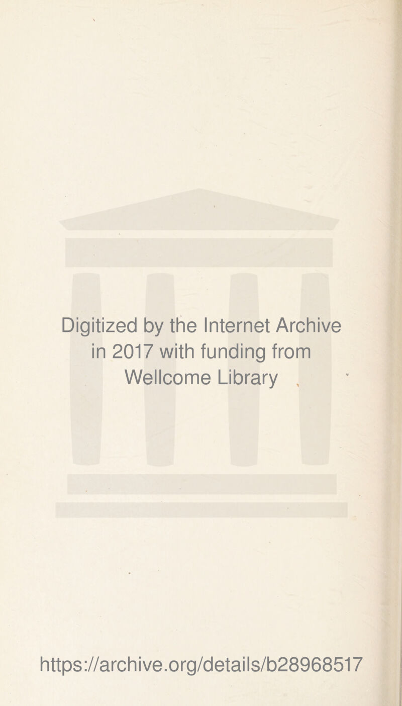 Digitized by the Internet Archive in 2017 with funding from Wellcome Library , https://archive.org/details/b28968517