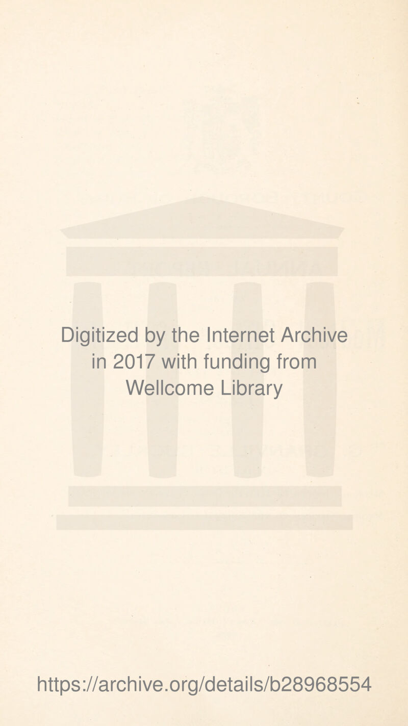 Digitized by the Internet Archive in 2017 with funding from Wellcome Library https://archive.org/details/b28968554
