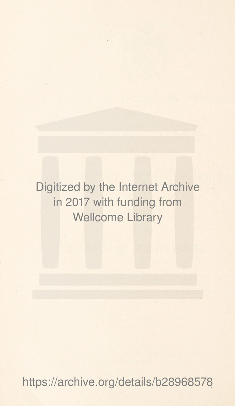 Digitized by the Internet Archive in 2017 with funding from Wellcome Library https://archive.org/details/b28968578